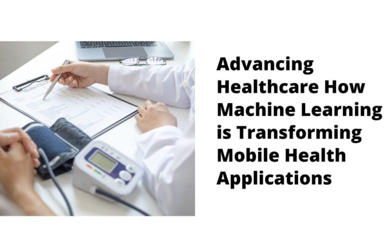 advancing-healthcare:-how-machine-learning-is-transforming-mobile-health-applications